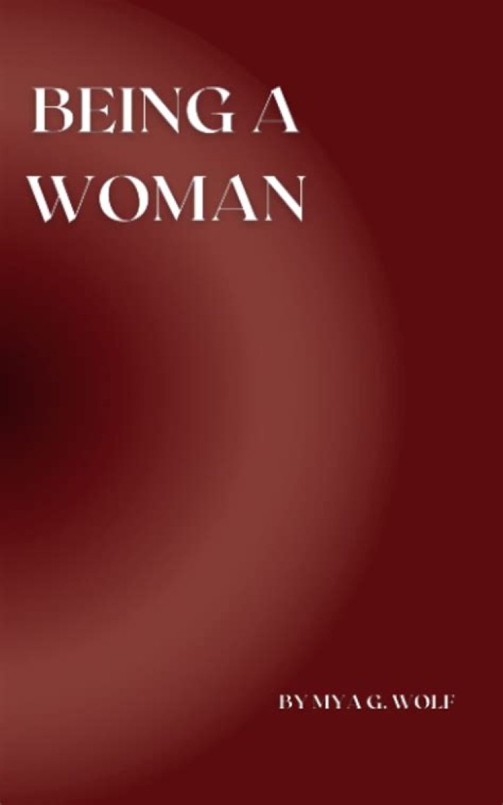 Being A Woman By Mya G Wolf