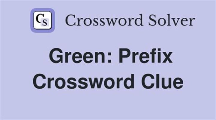 Green: Prefix Crossword Clue NYT