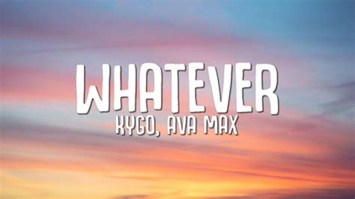 Kygo and Ava Max Whatever Lyrics know the real meaning of Kygo and Ava Max's Whatever Song Lyrics
