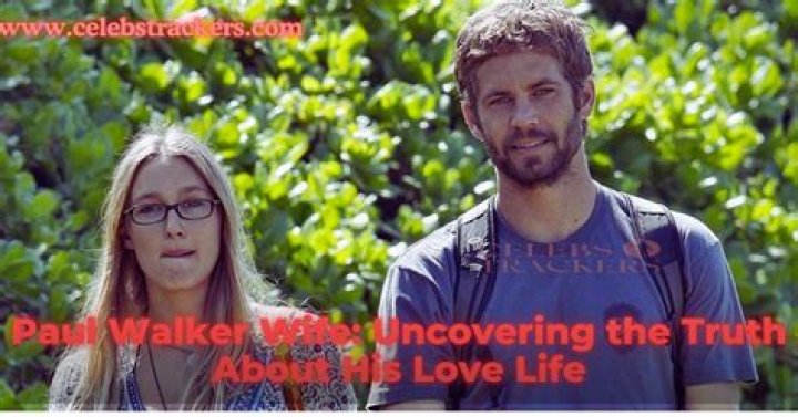 Unveiling The Love Life Of Paul Walker: Uncovering His Romantic Relationships